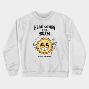 Here comes the sun keep shining Crewneck Sweatshirt